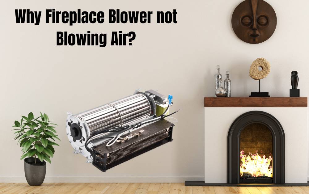 Why Fireplace Blower not Blowing Air?