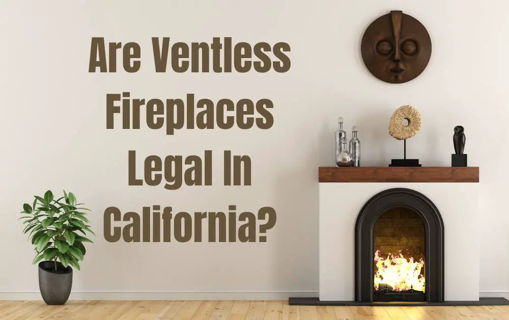 Are Ventless Fireplaces Legal In California