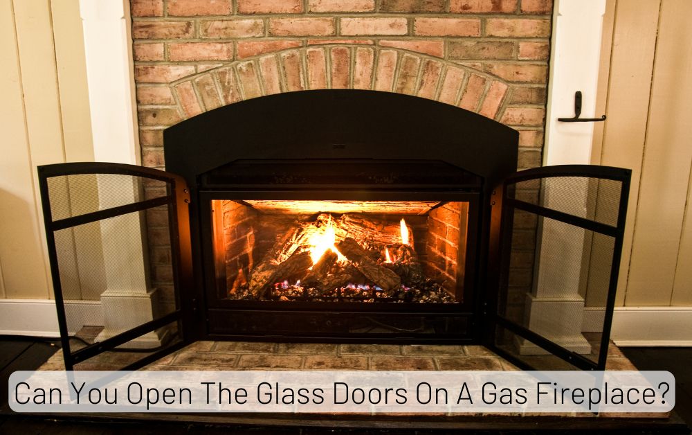 Can You Open The Glass Doors On A Gas Fireplace