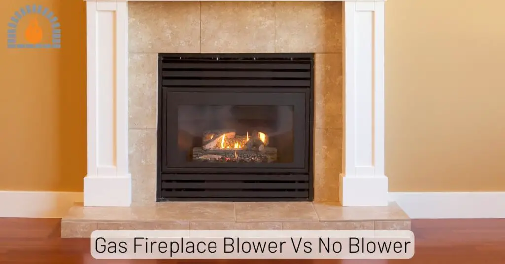 Gas Fireplace Blower Vs No Blower