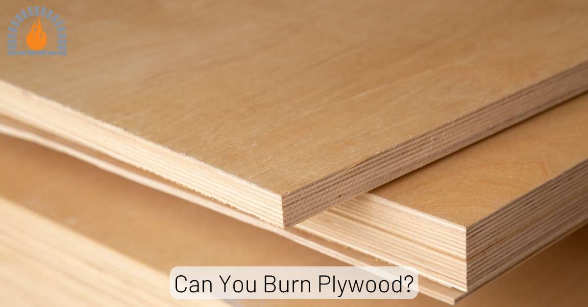 Burning Plywood is a Health Risk Learn Why You Shouldn't Burn It