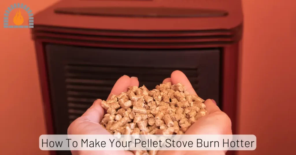 How To Make Your Pellet Stove Burn Hotter