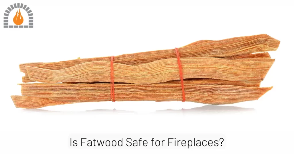 Is Fatwood Safe for Fireplaces