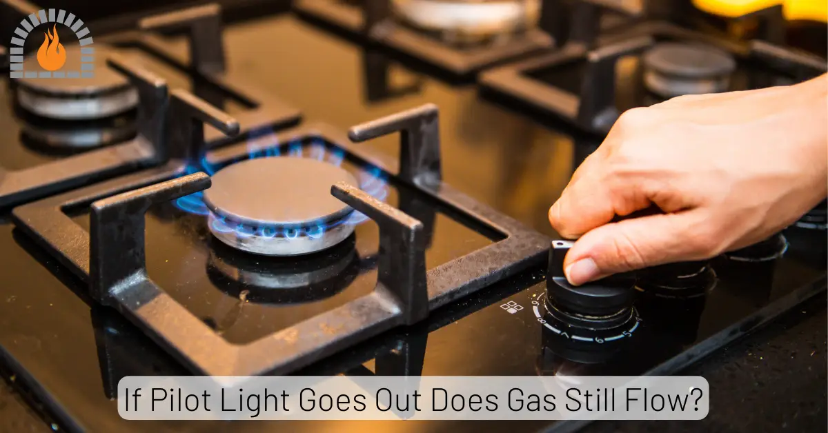 If Pilot Light Goes Out Does Gas Still Flow? [Safety Concerns]