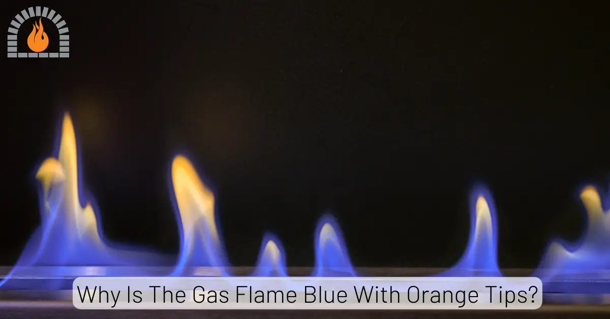 Why Is The Gas Flame Blue With Orange Tips? 9 Reasons