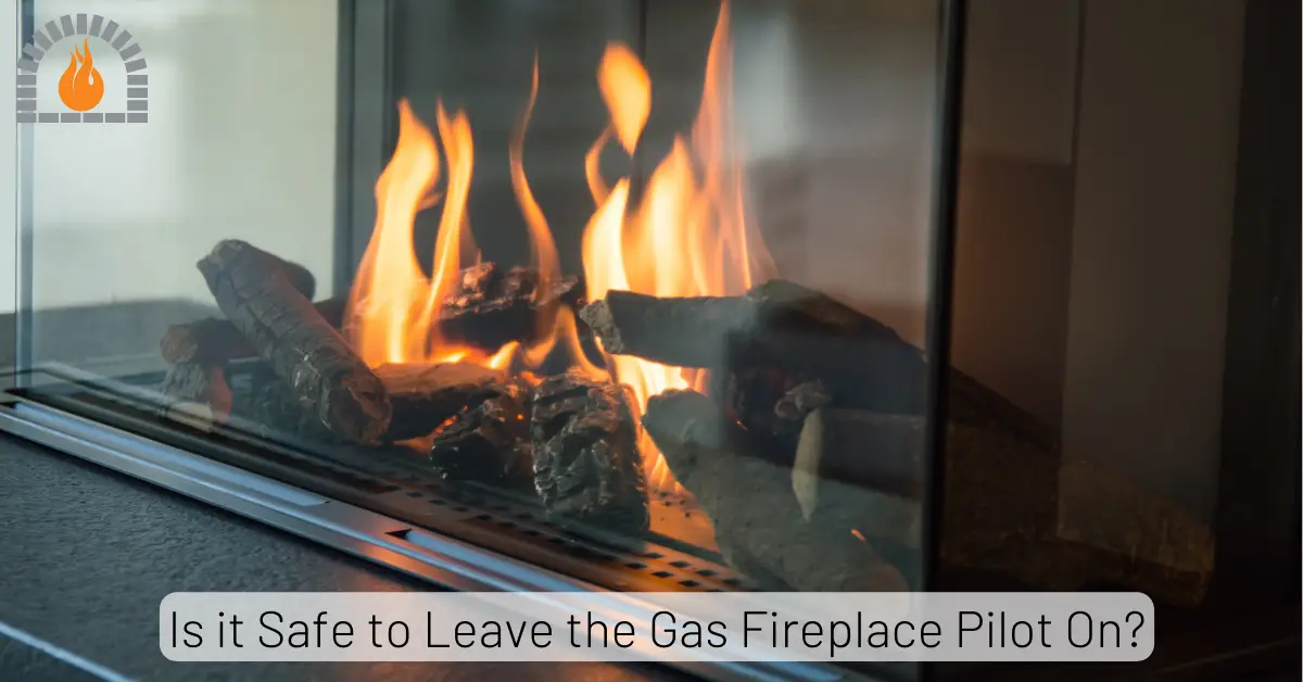 Is it Safe to Leave the Gas Fireplace Pilot On? [Safety Tips]