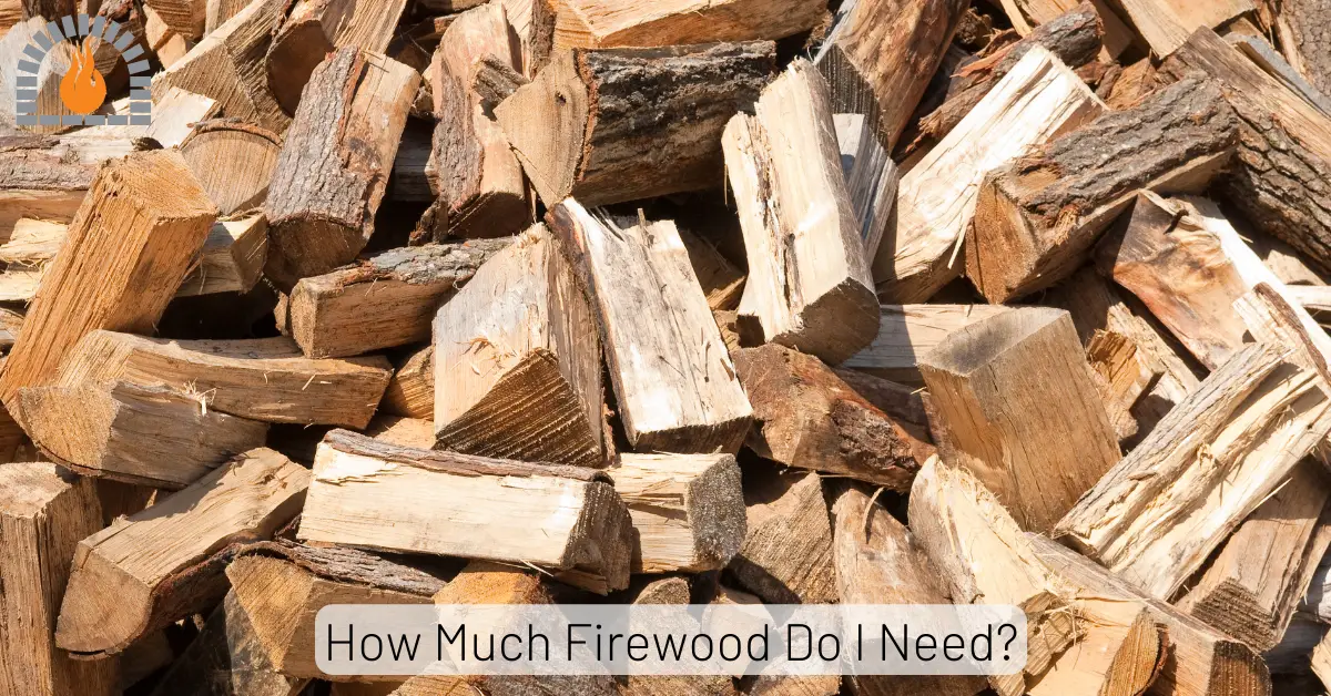 How Much Firewood Do I Need? Daily, Weekly, Monthly, Yearly