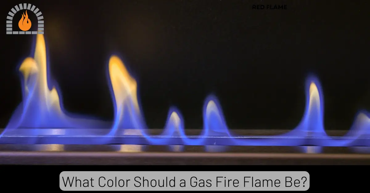 What Color Should a Gas Fire Flame Be? All Flames Colors Explained