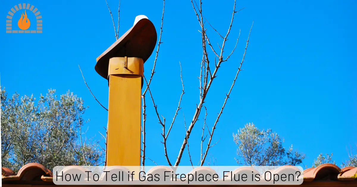 How To Tell if Gas Fireplace Flue is Open? Signs of Open & Blocked Flue