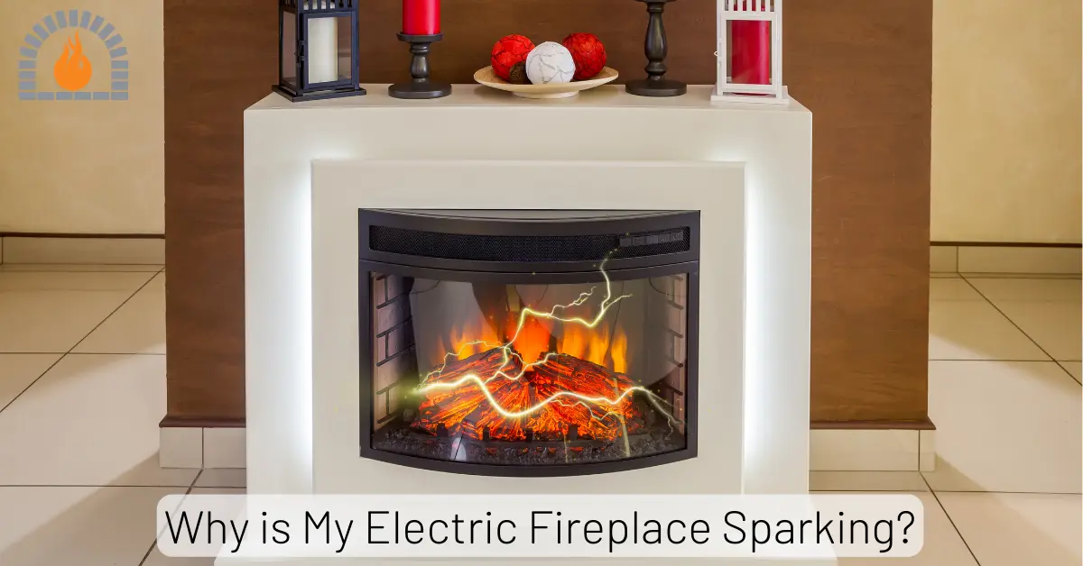 Why is My Electric Fireplace Sparking? Causes and Fixes