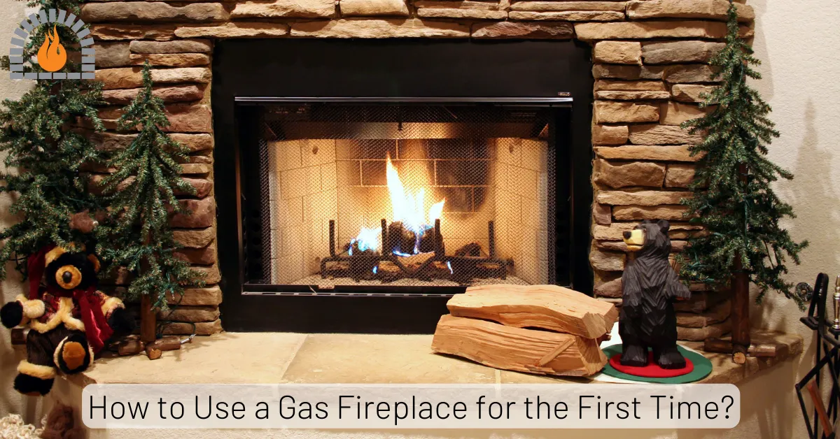How to Use a Gas Fireplace for the First Time?